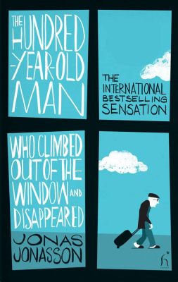  The Hundred-Year-Old Man Who Climbed Out the Window and Disappeared - A Whimsical Journey Through History and Humanity